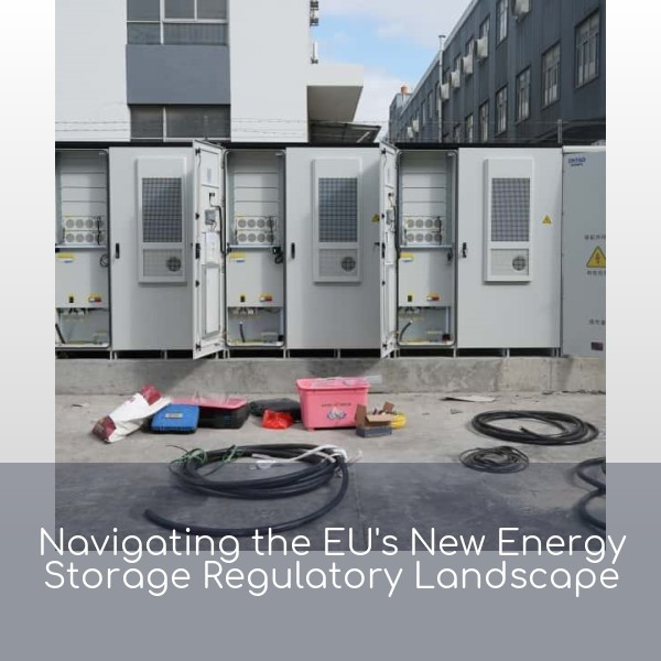 Navigating the EU's New Energy Storage Regulatory Landscape